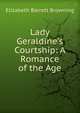 Lady Geraldine's Courtship: A Romance of the Age, Elizabeth Barrett Browning 
