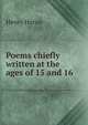 Poems chiefly written at the ages of 15 and 16., Henry Hacon 