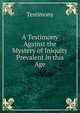 A Testimony Against the Mystery of Iniquity Prevalent in this Age, Testimony 