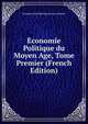 Economie Politique du Moyen Age, Tome Premier (French Edition), Francois Aime Barneaud Loui Cobrario 