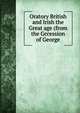 Oratory British and Irish the Great age (from the Gccession of George, 