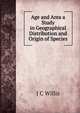 Age and Area a Study in Geographical Distribution and Origin of Species, J C Willis 