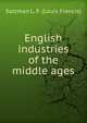 English industries of the middle ages, Salzman L. F. (Louis Francis) 
