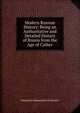 Modern Russian History: Being an Authoritative and Detailed History of Russia from the Age of Cather, Aleksandr Aleksandrovich Kornilov 