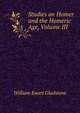 Studies on Homer and the Homeric Age, Volume III, William Ewart Gladstone 