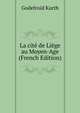 La cite de Liege au Moyen-Age (French Edition), Godefroid Kurth 