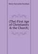 (The) First Age of Christianity & the Church;, Henry Nutcombe Oxenham 