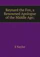 Reynard the Fox, a Renowned Apologue of the Middle Age;, S Naylor 