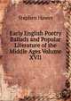 Early English Poetry Ballads and Popular Literature of the Middle Ages Volume XVII, Stephen Hawes 