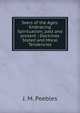 Seers of the Ages: Embracing Spiritualism, past and present : Doctrines Stated and Moral Tendencies, J. M. Peebles 