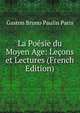 La Poesie du Moyen Age: Lecons et Lectures (French Edition), Gaston Bruno Paulin Paris 