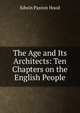 The Age and Its Architects: Ten Chapters on the English People, Edwin Paxton Hood 