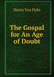 The Gospal for An Age of Doubt, Henry Van Dyke 