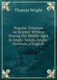 Popular Treatises on Science Written During the Middle Ages in Anglo-Saxon, Anglo-Norman, a English, Thomas Wright 