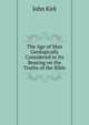 The Age of Man Geologically Considered in Its Bearing on the Truths of the Bible, John Kirk 