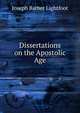 Dissertations on the Apostolic Age, Lightfoot Joseph Barber 