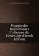 Histoire des RAcpubliques Italiennes du Moyen Age (French Edition), Jean-Charles-LAconard Simonde Sismondi 