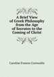 A Brief View of Greek Philosophy from the Age of Socrates to the Coming of Christ, Caroline Frances Cornwallis 