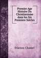 Premier Age Histoire Du Christianisme dans les Six Premiere Siecles, Etienne Chastel 