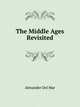 The Middle Ages Revisited, Alexander Del Mar 