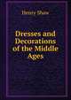 Dresses and Decorations of the Middle Ages, Henry Shaw 