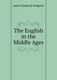 The English in the Middle Ages, James Frederick Hodgetts 