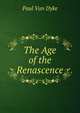 The Age of the Renascence, Paul van Dyke 