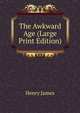 The Awkward Age (Large Print Edition), Henry James 