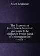 The Express: as foretold one hundred years ago, to be published by the hand of a woman in the tenth, Alice Seymour 