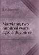 Maryland, two hundred years ago: a discourse, S. F. Streeter 