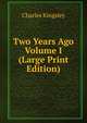 Two Years Ago Volume I (Large Print Edition), Charles Kingsley 