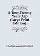 A Tour Twenty Years Ago (Large Print Edition), Charles Cavendish Clifford 