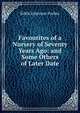Favourites of a Nursery of Seventy Years Ago: and Some Others of Later Date, Edith Emerson Forbes 