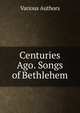 Centuries Ago. Songs of Bethlehem, Various Authors 