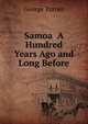 Samoa A Hundred Years Ago and Long Before, George Turner 