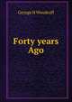 Forty years Ago, George H Woodruff 