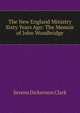 The New England Ministry Sixty Years Ago: The Memoir of John Woodbridge, Sereno Dickenson Clark 
