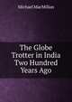 The Globe Trotter in India Two Hundred Years Ago, Michael MacMillan 