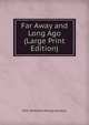 Far Away and Long Ago (Large Print Edition), W.H. (William Henry) Hudson 