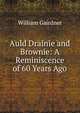 Auld Drainie and Brownie: A Reminiscence of 60 Years Ago, William Gairdner 
