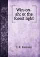 Win-on-ah: or the forest light, J. R. Ramsay 
