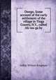 Owego. Some account of the early settlement of the village in Tioga County, N.Y., called Ah-wa-ga by, LeRoy Wilson Kingman 