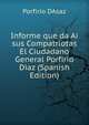 Informe que da Ai sus Compatriotas El Ciudadano General Porfirio Diaz (Spanish Edition), Porfirio DAsaz 