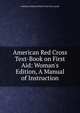 American Red Cross Text-Book on First Aid: Woman's Edition, A Manual of Instruction, American National Red Cross Char Lynch 