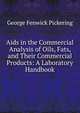 Aids in the Commercial Analysis of Oils, Fats, and Their Commercial Products: A Laboratory Handbook, George Fenwick Pickering 