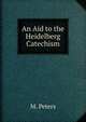 An Aid to the Heidelberg Catechism., M. Peters 