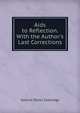 Aids to Reflection. With the Author's Last Corrections, Samuel Taylor Coleridge 