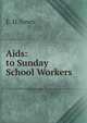 Aids: to Sunday School Workers, E. D. Jones 