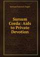 Sursum Corda: Aids to Private Devotion, Sursum Francis E. Paget 