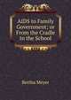 AIDS to Family Government; or From the Cradle to the School, Bertha Meyer 